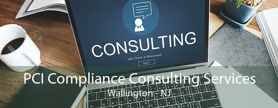 PCI Compliance Consulting Services Wallington - NJ