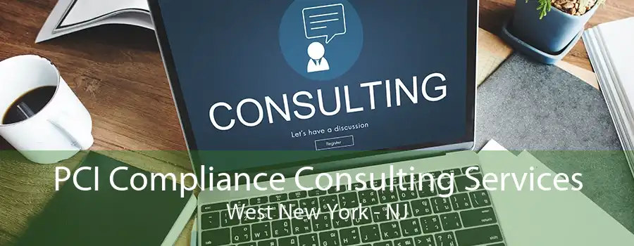 PCI Compliance Consulting Services West New York - NJ