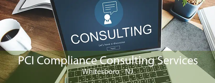 PCI Compliance Consulting Services Whitesboro - NJ