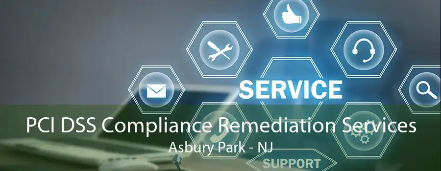 PCI DSS Compliance Remediation Services Asbury Park - NJ