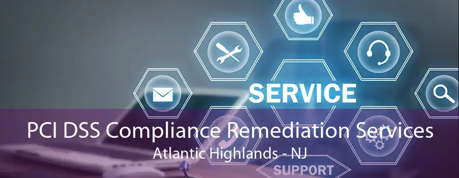 PCI DSS Compliance Remediation Services Atlantic Highlands - NJ