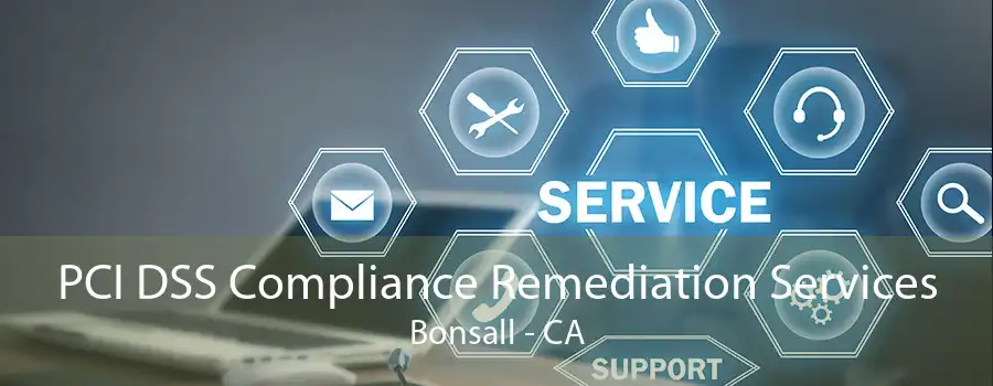 PCI DSS Compliance Remediation Services Bonsall - CA