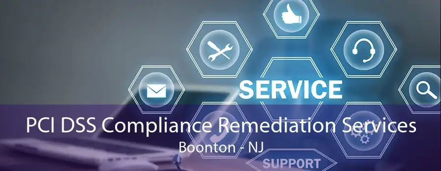 PCI DSS Compliance Remediation Services Boonton - NJ