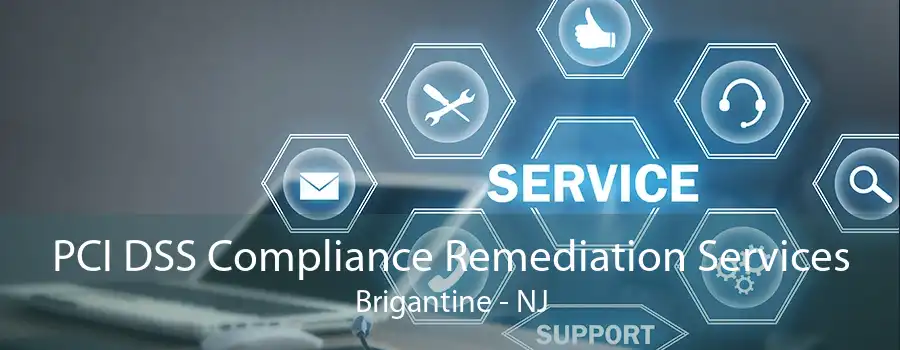 PCI DSS Compliance Remediation Services Brigantine - NJ