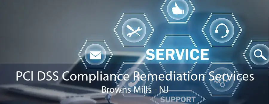 PCI DSS Compliance Remediation Services Browns Mills - NJ