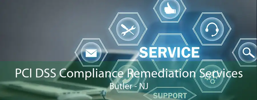 PCI DSS Compliance Remediation Services Butler - NJ