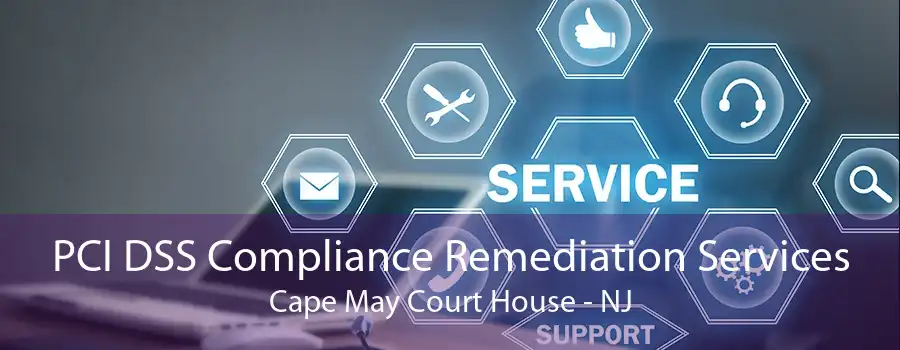 PCI DSS Compliance Remediation Services Cape May Court House - NJ