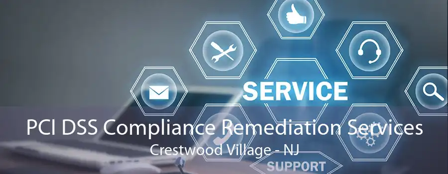 PCI DSS Compliance Remediation Services Crestwood Village - NJ