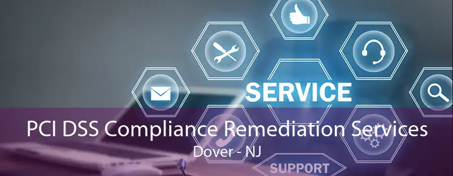 PCI DSS Compliance Remediation Services Dover - NJ