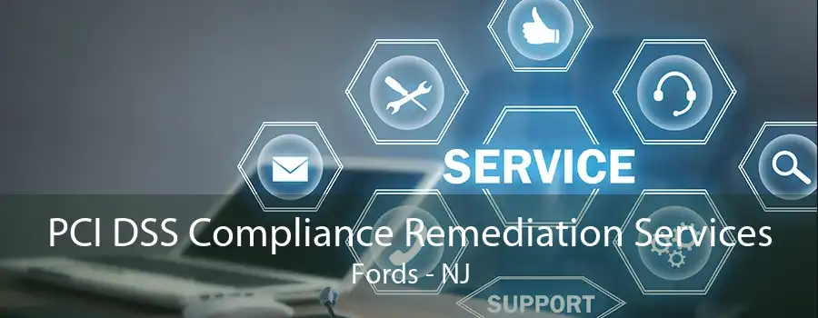 PCI DSS Compliance Remediation Services Fords - NJ