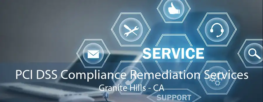 PCI DSS Compliance Remediation Services Granite Hills - CA
