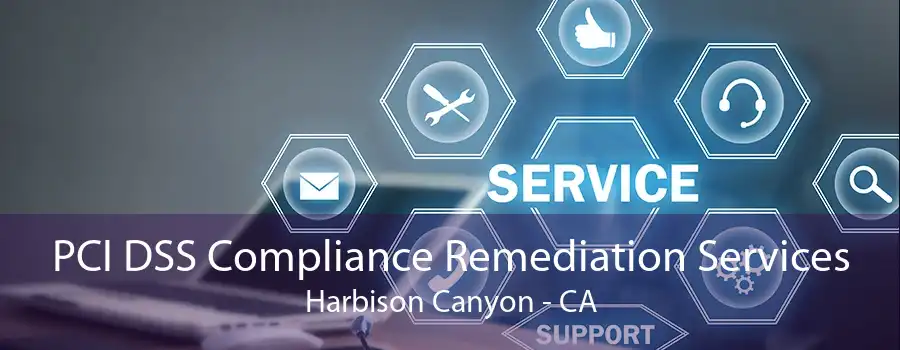 PCI DSS Compliance Remediation Services Harbison Canyon - CA