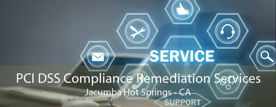 PCI DSS Compliance Remediation Services Jacumba Hot Springs - CA