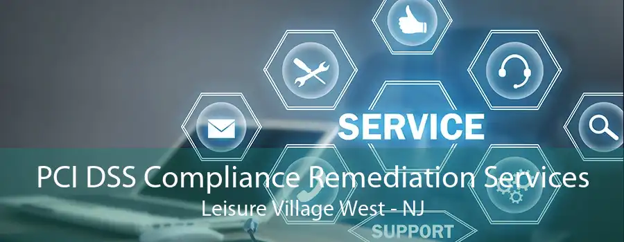 PCI DSS Compliance Remediation Services Leisure Village West - NJ