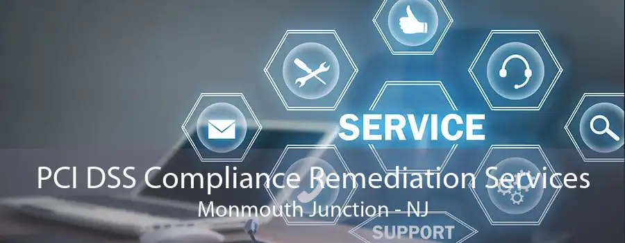 PCI DSS Compliance Remediation Services Monmouth Junction - NJ