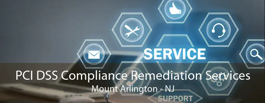 PCI DSS Compliance Remediation Services Mount Arlington - NJ