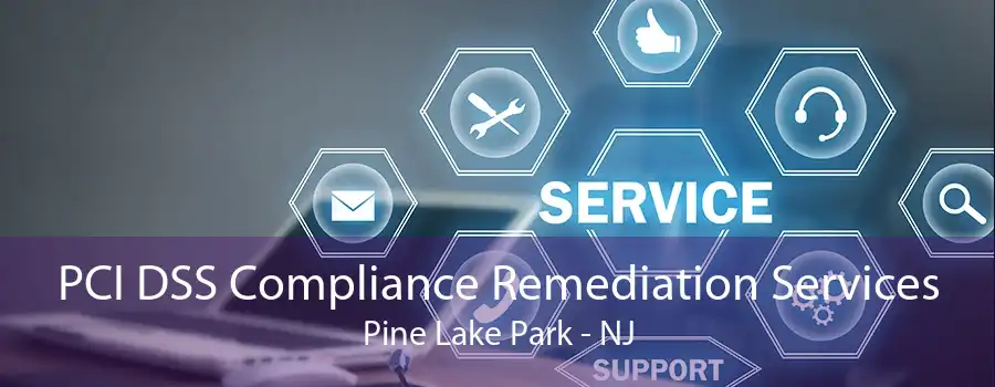 PCI DSS Compliance Remediation Services Pine Lake Park - NJ