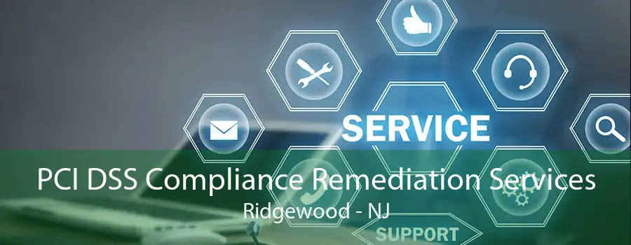 PCI DSS Compliance Remediation Services Ridgewood - NJ