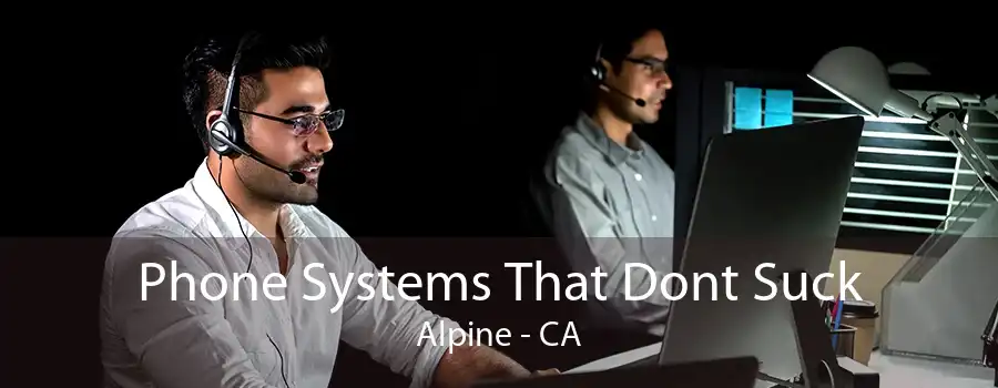 Phone Systems That Dont Suck Alpine - CA