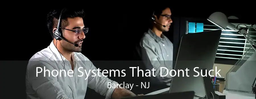 Phone Systems That Dont Suck Barclay - NJ