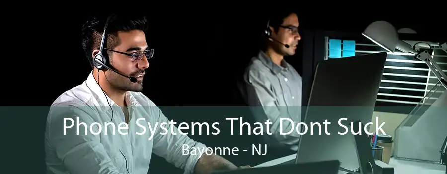 Phone Systems That Dont Suck Bayonne - NJ