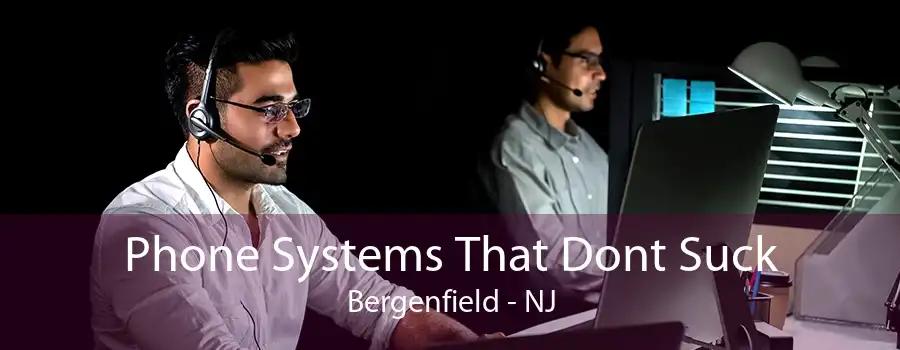 Phone Systems That Dont Suck Bergenfield - NJ