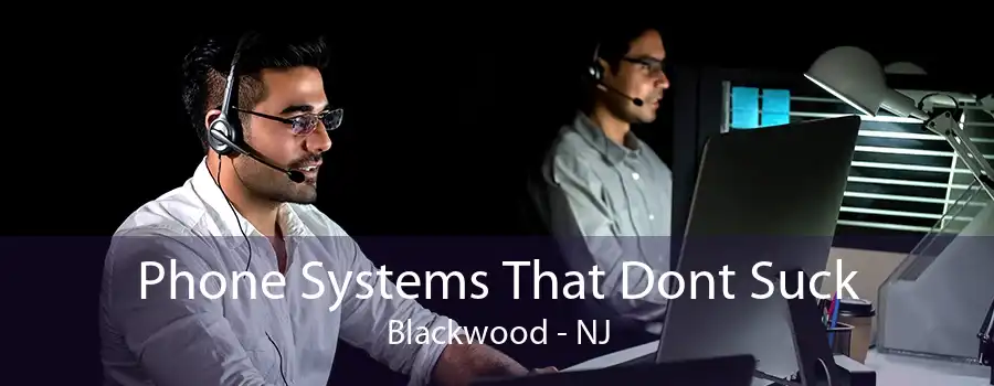 Phone Systems That Dont Suck Blackwood - NJ