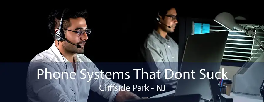 Phone Systems That Dont Suck Cliffside Park - NJ