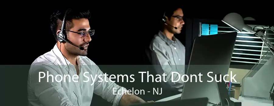 Phone Systems That Dont Suck Echelon - NJ