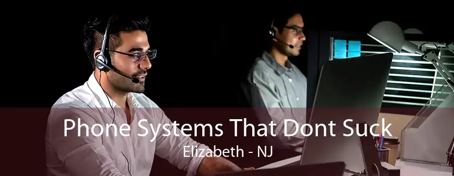 Phone Systems That Dont Suck Elizabeth - NJ