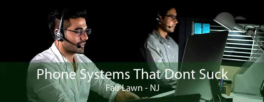 Phone Systems That Dont Suck Fair Lawn - NJ
