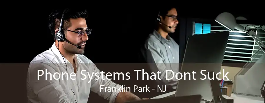 Phone Systems That Dont Suck Franklin Park - NJ