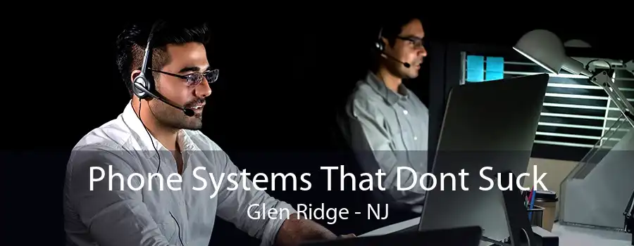 Phone Systems That Dont Suck Glen Ridge - NJ