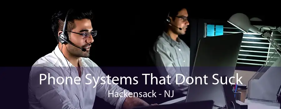 Phone Systems That Dont Suck Hackensack - NJ