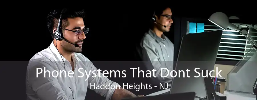 Phone Systems That Dont Suck Haddon Heights - NJ