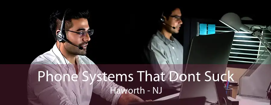 Phone Systems That Dont Suck Haworth - NJ