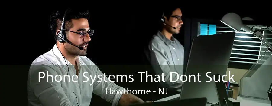 Phone Systems That Dont Suck Hawthorne - NJ