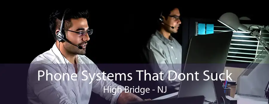 Phone Systems That Dont Suck High Bridge - NJ