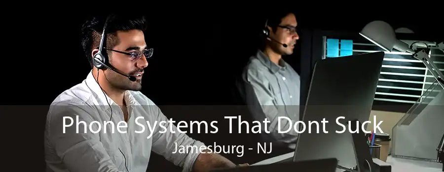 Phone Systems That Dont Suck Jamesburg - NJ