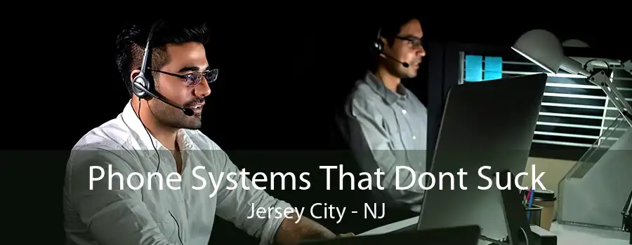 Phone Systems That Dont Suck Jersey City - NJ