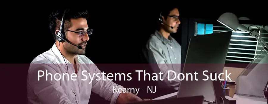 Phone Systems That Dont Suck Kearny - NJ