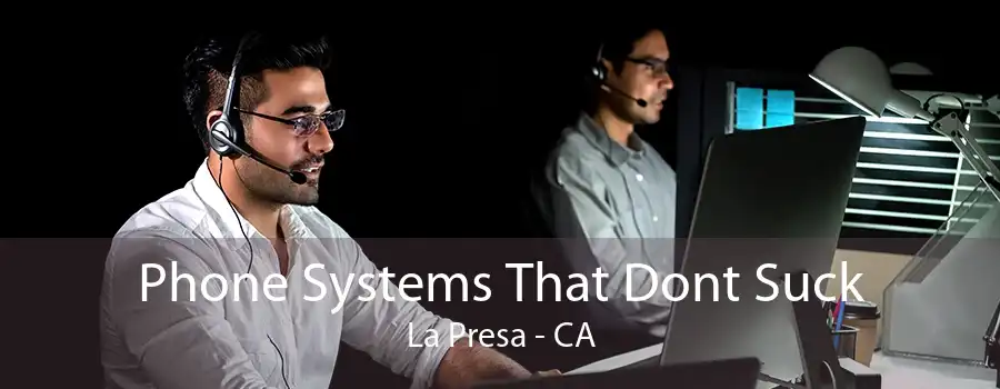 Phone Systems That Dont Suck La Presa - CA