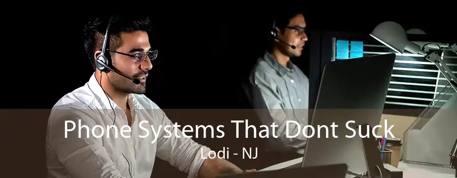 Phone Systems That Dont Suck Lodi - NJ