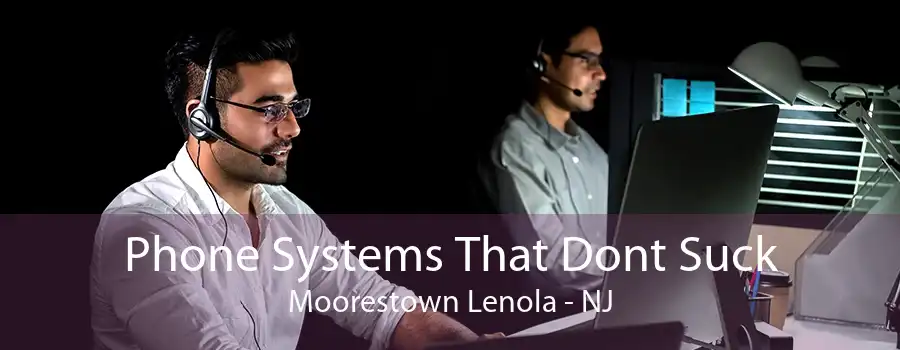 Phone Systems That Dont Suck Moorestown Lenola - NJ