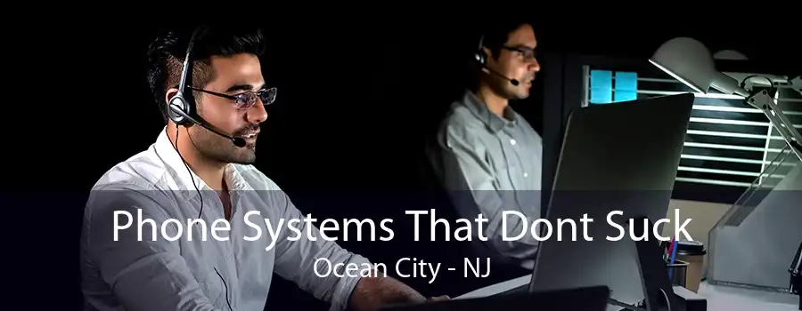 Phone Systems That Dont Suck Ocean City - NJ