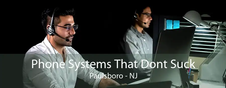 Phone Systems That Dont Suck Paulsboro - NJ