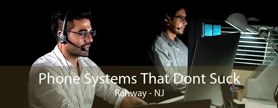 Phone Systems That Dont Suck Rahway - NJ