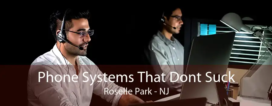 Phone Systems That Dont Suck Roselle Park - NJ