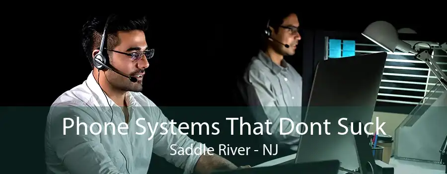 Phone Systems That Dont Suck Saddle River - NJ