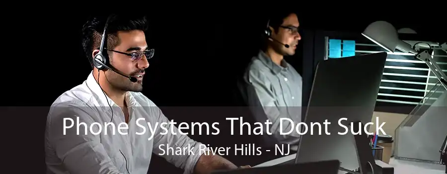 Phone Systems That Dont Suck Shark River Hills - NJ